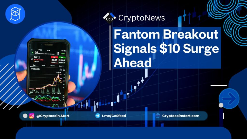 Fantom Breakout Signals $10 Surge Ahead