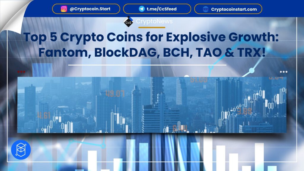 Top 5 Crypto Coins for Explosive Growth: Fantom, BlockDAG, BCH, TAO & TRX!