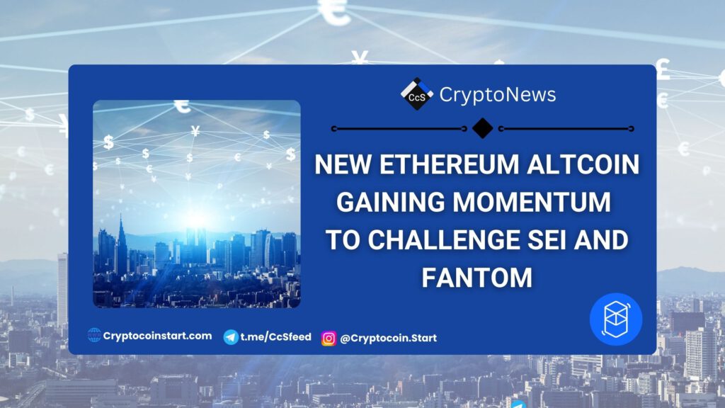 New Ethereum Altcoin Gaining Momentum to Challenge SEI and Fantom