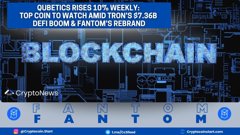 Qubetics Rises 10% Weekly: Top Coin to Watch Amid Tron’s $7.36B DeFi Boom & Fantom’s Rebrand