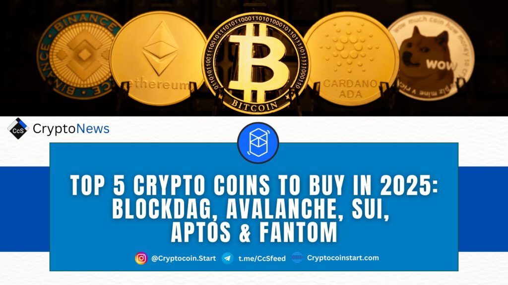 Top 5 Crypto Coins to Buy in 2025: BlockDAG, Avalanche, SUI, Aptos & Fantom