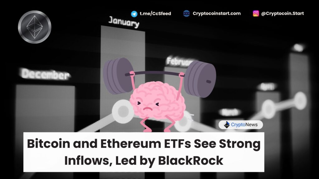 Bitcoin and Ethereum ETFs See Strong Inflows, Led by BlackRock