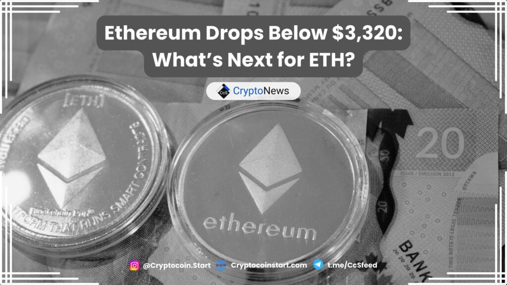 Ethereum Drops Below $3,320: What’s Next for ETH?