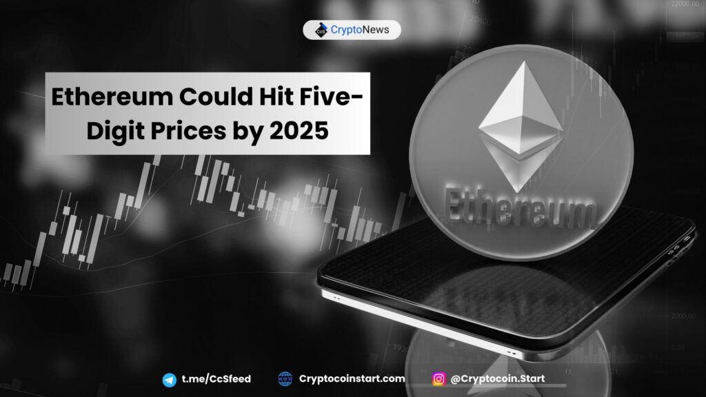 Ethereum Could Hit Five-Digit Prices by 2025