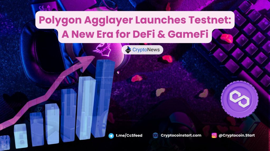 Polygon Agglayer Launches Testnet: A New Era for DeFi & GameFi