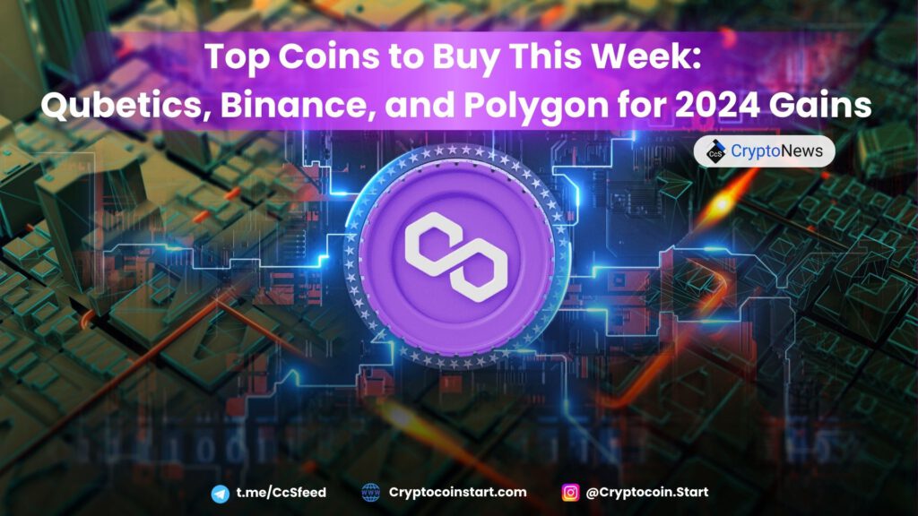 Top Coins to Buy This Week: Qubetics, Binance, and Polygon for 2024 Gains