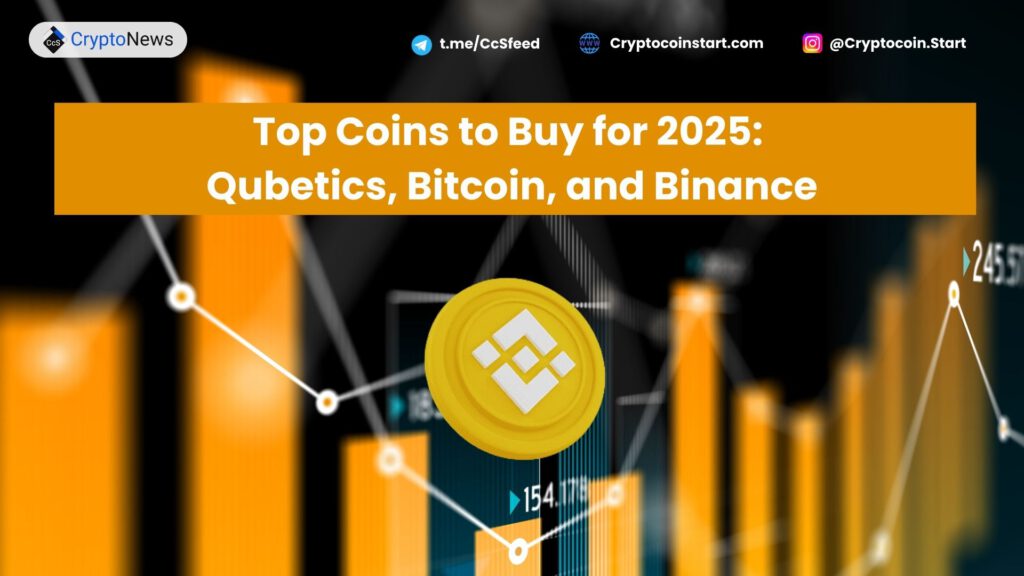 Top Coins to Buy for 2025: Qubetics, Bitcoin, and Binance