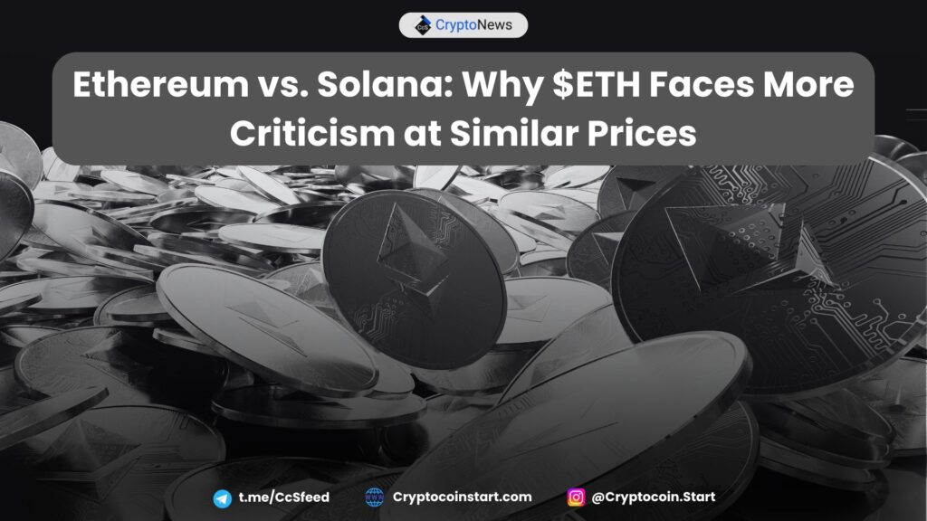 Ethereum vs. Solana: Why $ETH Faces More Criticism at Similar Prices