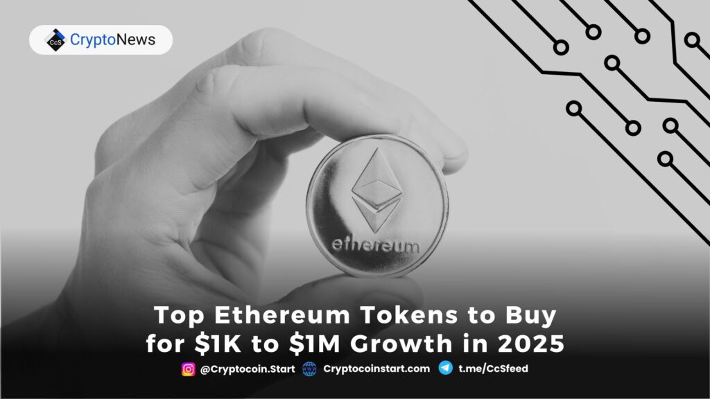 Top Ethereum Tokens to Buy for $1K to $1M Growth in 2025