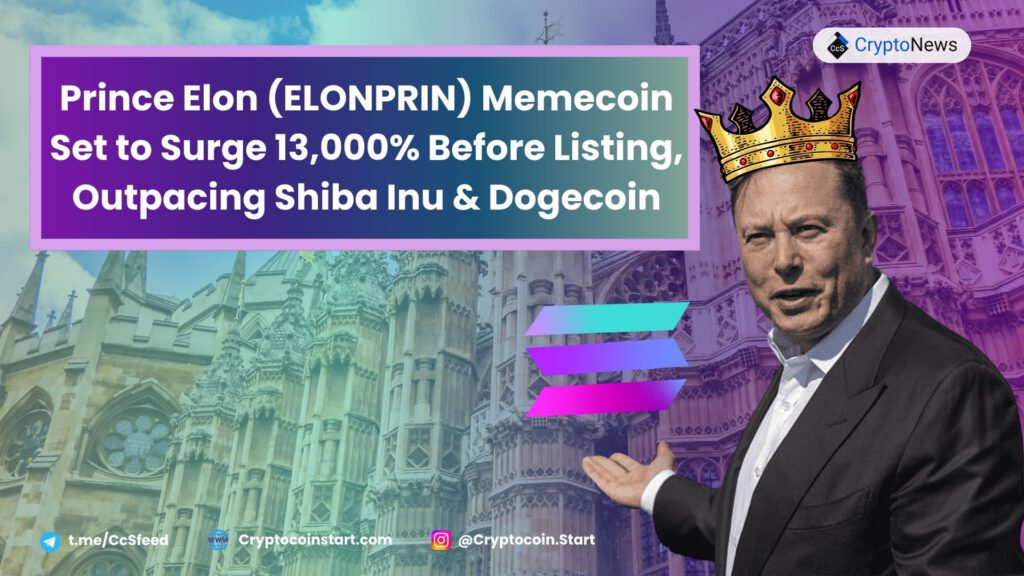 Prince Elon (ELONPRIN) Memecoin Set to Surge 13,000% Before Listing, Outpacing Shiba Inu & Dogecoin