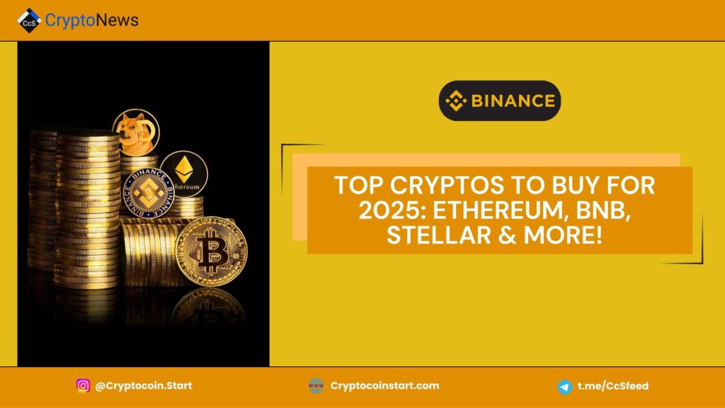 Top Cryptos to Buy for 2025: Ethereum, BNB, Stellar & More!