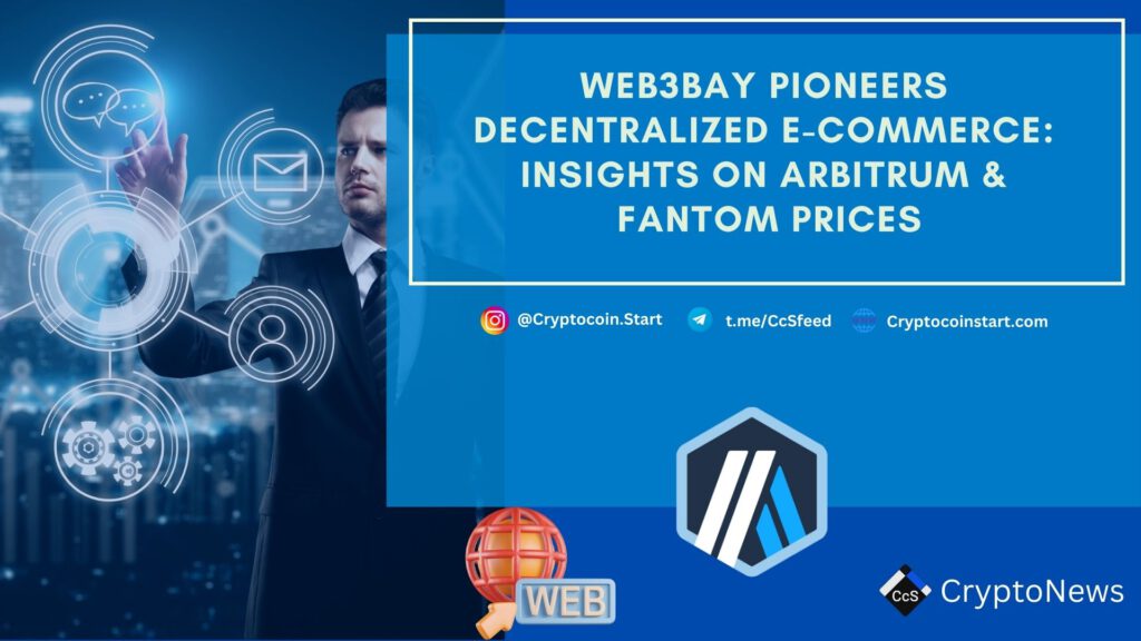 Web3Bay Pioneers Decentralized E-commerce: Insights on Arbitrum & Fantom Prices