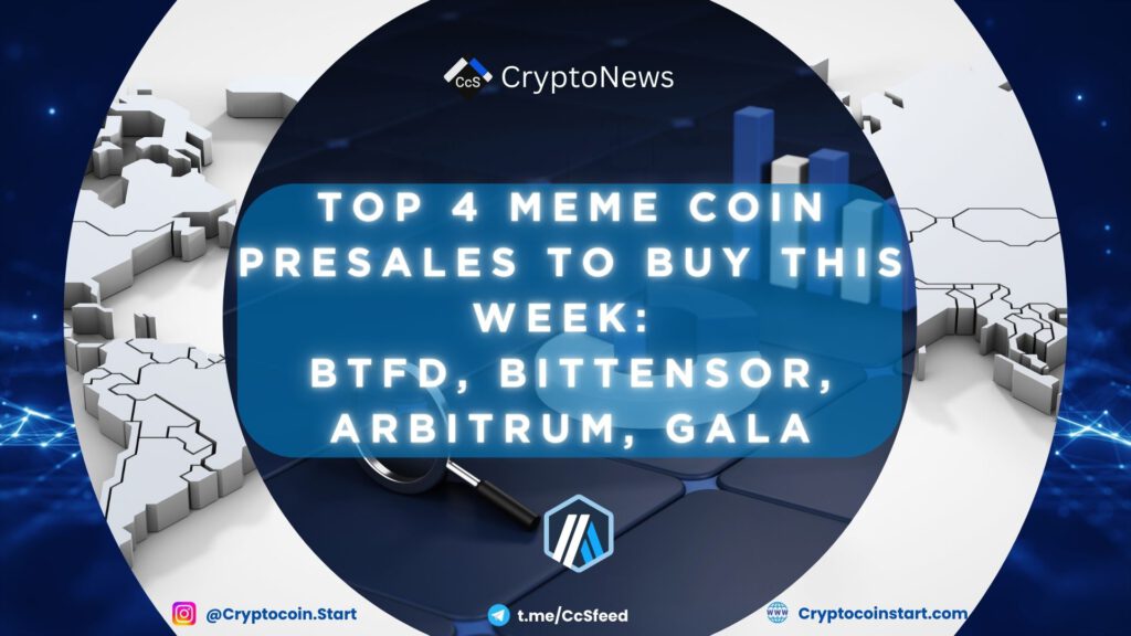 Top 4 Meme Coin Presales to Buy This Week: BTFD, Bittensor, Arbitrum, Gala