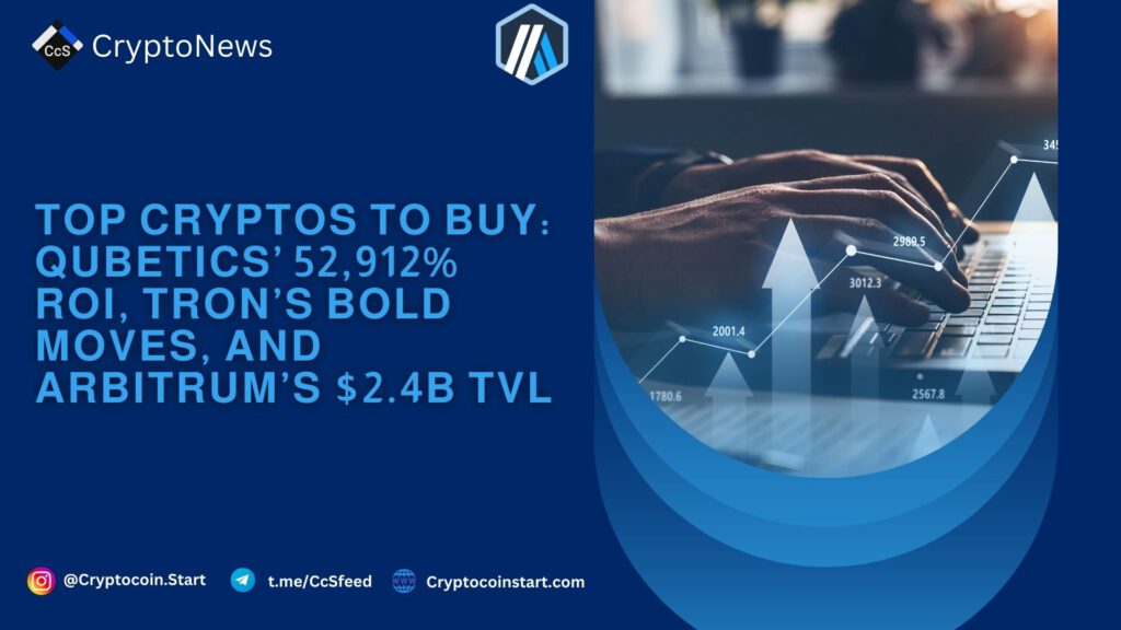 Top Cryptos to Buy: Qubetics’ 52,912% ROI, Tron’s Bold Moves, and Arbitrum’s $2.4B TVL