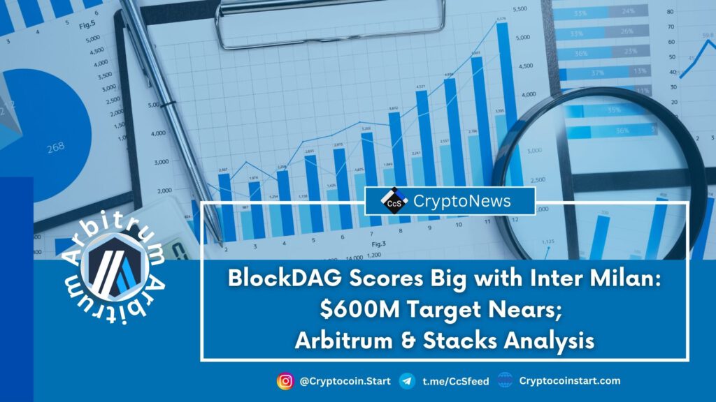 BlockDAG Scores Big with Inter Milan: $600M Target Nears; Arbitrum & Stacks Analysis