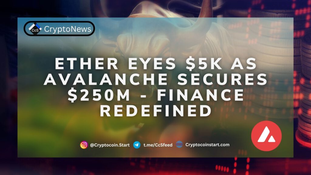 Ether Eyes $5K as Avalanche Secures $250M - Finance Redefined 2 avax 25