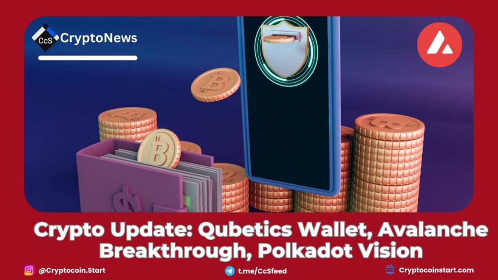 Crypto Update: Qubetics Wallet, Avalanche Breakthrough, Polkadot Vision