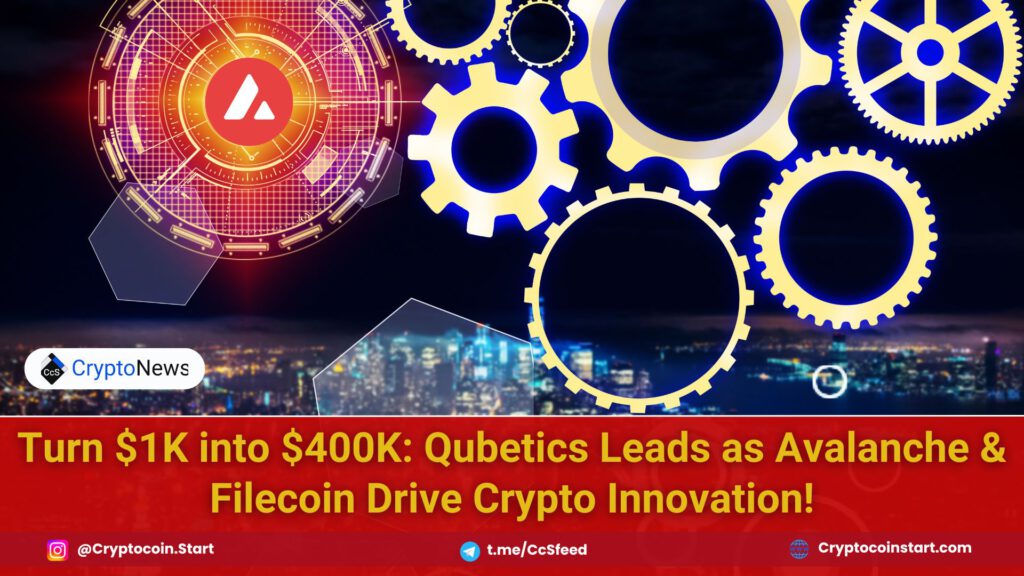 Turn $1K into $400K: Qubetics Leads as Avalanche & Filecoin Drive Crypto Innovation!