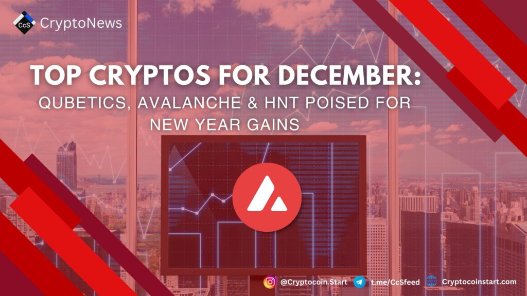 Top Cryptos for December: Qubetics, Avalanche & HNT Poised for New Year Gains