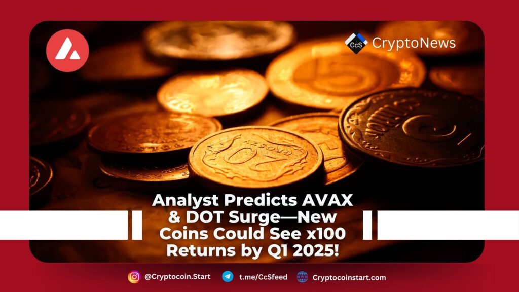 Analyst Predicts AVAX & DOT Surge—New Coins Could See x100 Returns by Q1 2025!