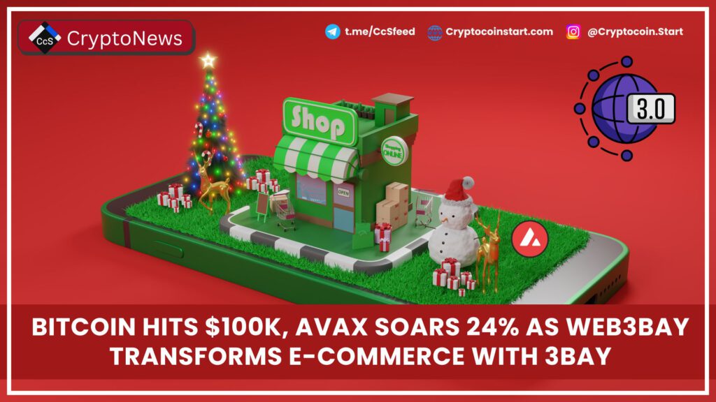 Bitcoin Hits $100K, AVAX Soars 24% as Web3Bay Transforms E-Commerce with 3BAY