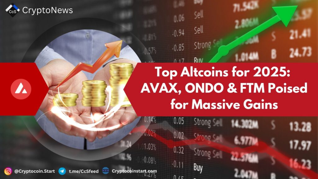 op Altcoins for 2025: AVAX, ONDO & FTM Poised for Massive Gains