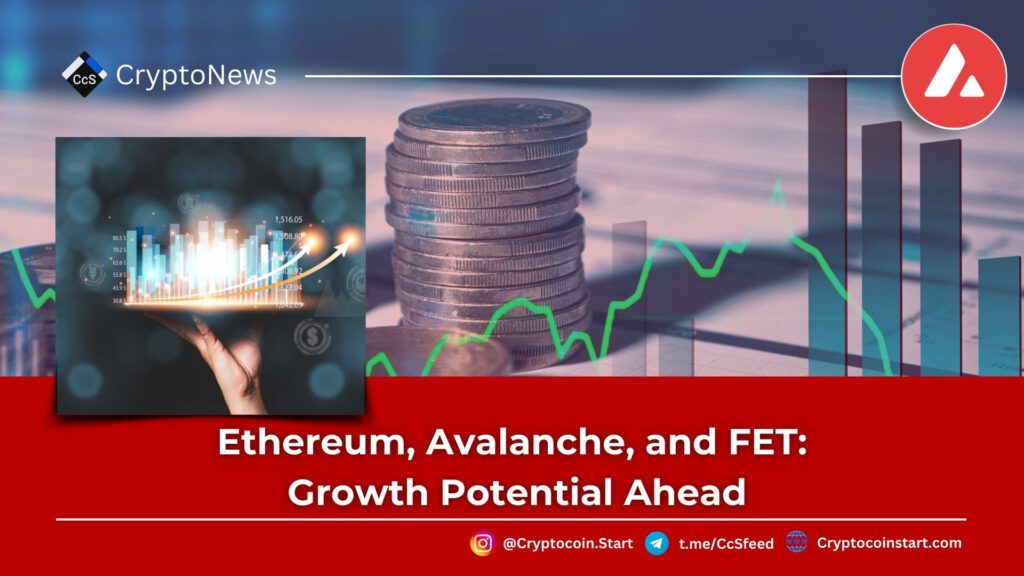 Ethereum, Avalanche, and FET: Growth Potential Ahead