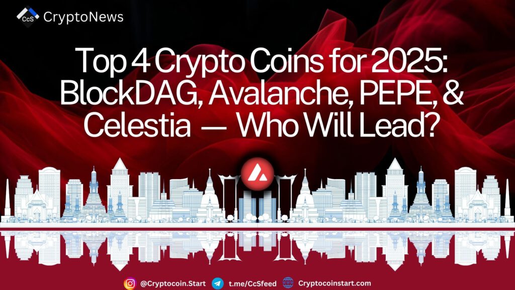 Top 4 Crypto Coins for 2025: BlockDAG, Avalanche, PEPE, & Celestia — Who Will Lead?