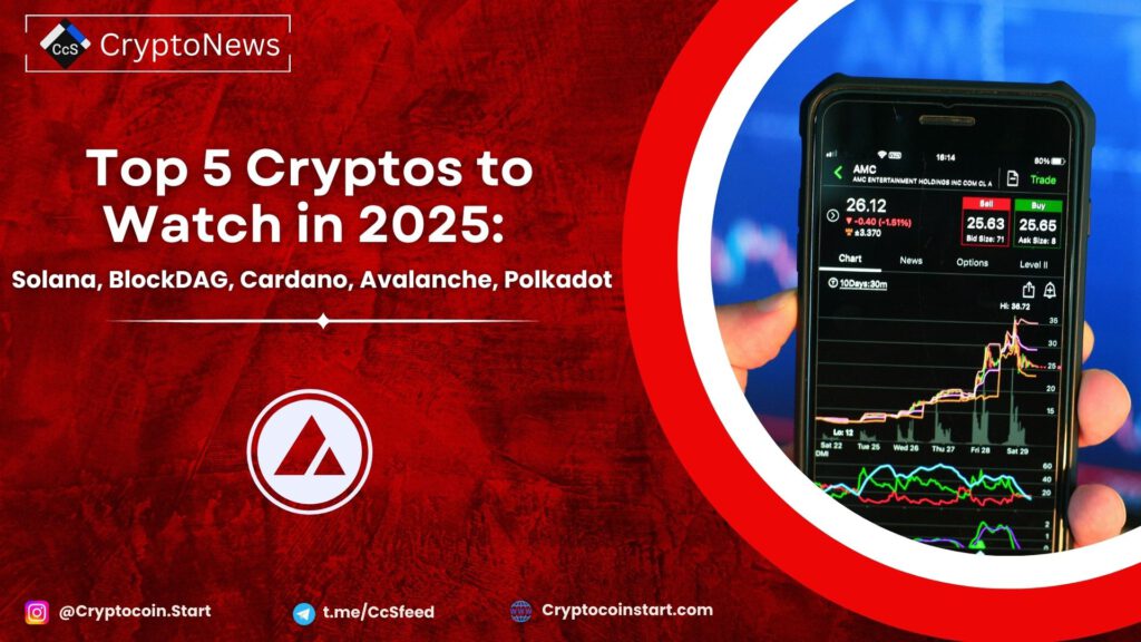 Top 5 Cryptos to Watch in 2025: Solana, BlockDAG, Cardano, Avalanche, Polkadot