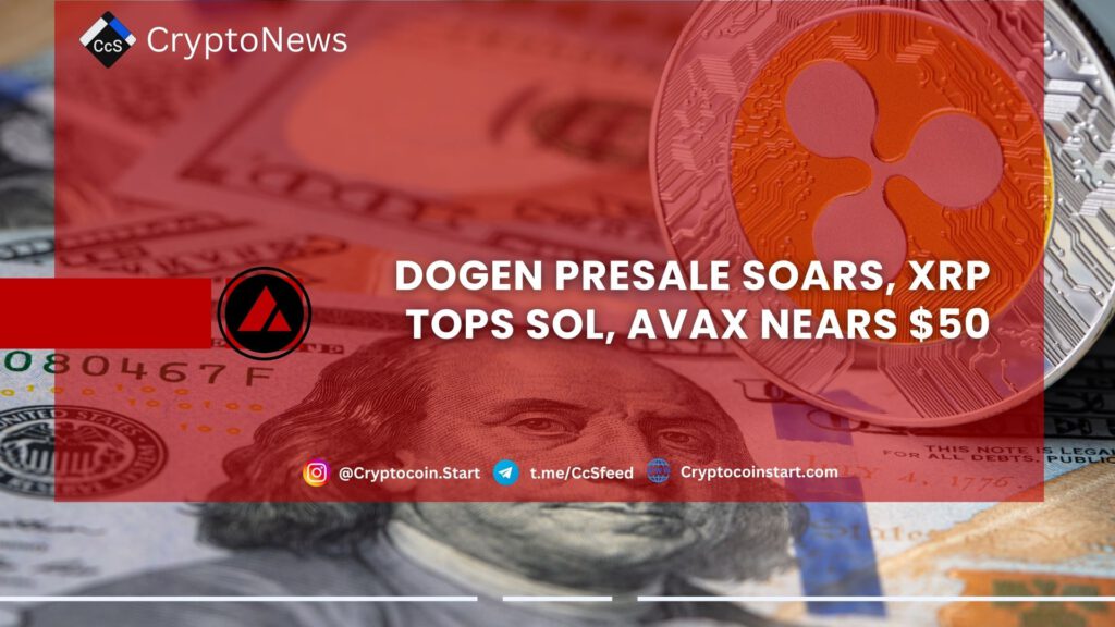 Dogen Presale Soars, XRP Tops SOL, AVAX Nears $50