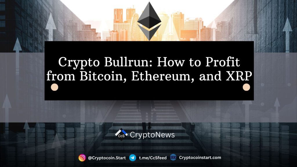 Crypto Bullrun: How to Profit from Bitcoin, Ethereum, and XRP