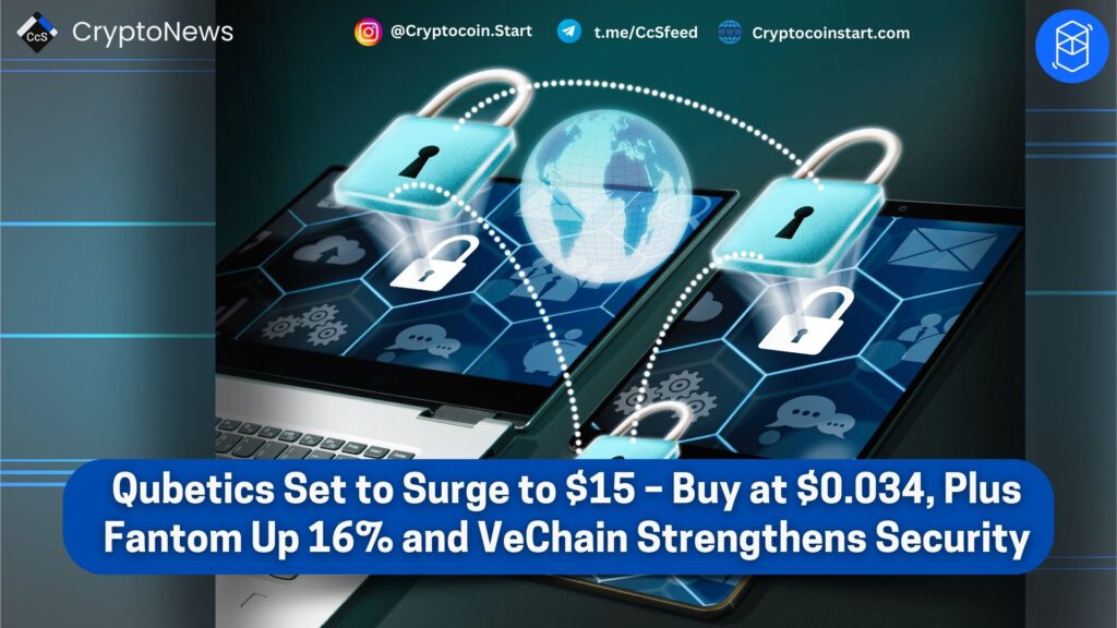 Qubetics Set to Surge to $15 – Buy at $0.034, Plus Fantom Up 16% and VeChain Strengthens Security