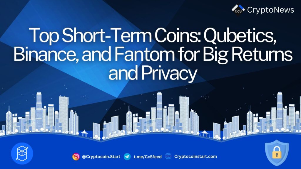 Top Short-Term Coins: Qubetics, Binance, and Fantom for Big Returns and Privacy