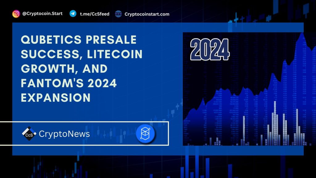 Qubetics Presale Success, Litecoin Growth, and Fantom's 2024 Expansion