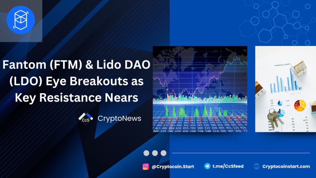 Fantom (FTM) & Lido DAO (LDO) Eye Breakouts as Key Resistance Nears