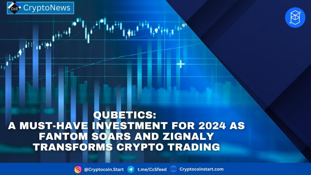 Qubetics: A Must-Have Investment for 2024 as Fantom Soars and ZigNaly Transforms Crypto Trading