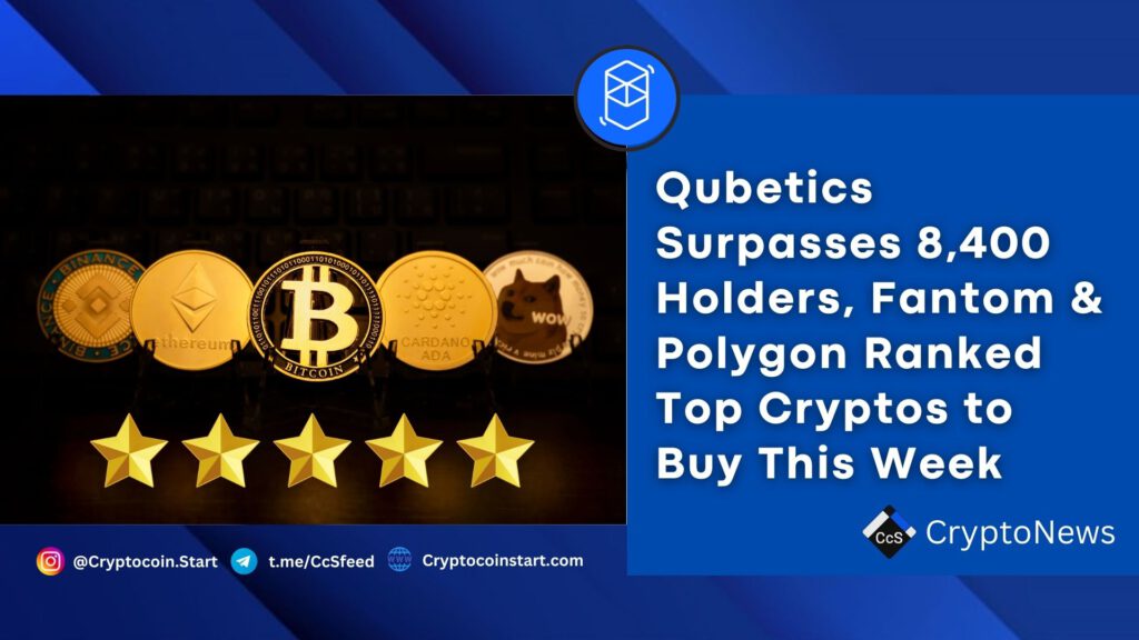 Qubetics Surpasses 8,400 Holders, Fantom & Polygon Ranked Top Cryptos to Buy This Week