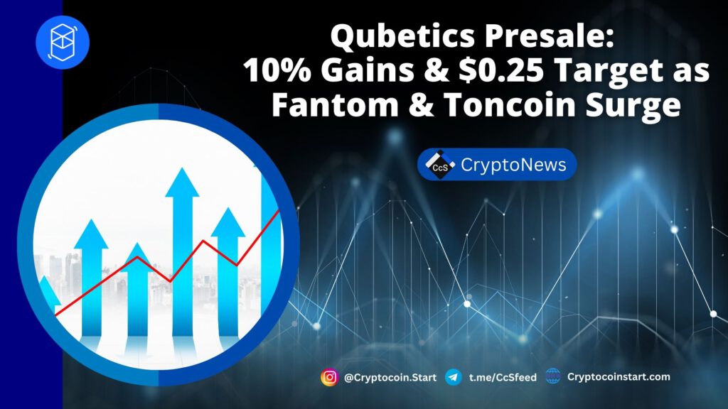 Qubetics Presale: 10% Gains & $0.25 Target as Fantom & Toncoin Surge