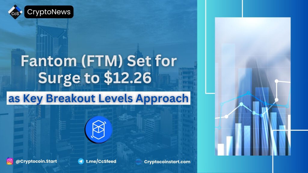 Fantom (FTM) Set for Surge to $12.26 as Key Breakout Levels Approach