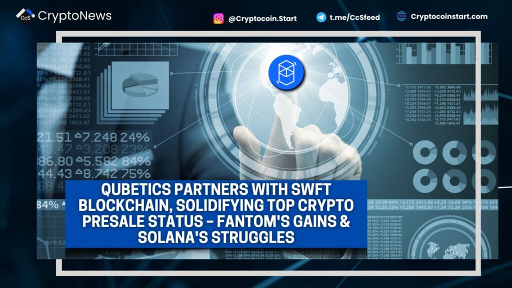 Qubetics Partners with SWFT Blockchain, Solidifying Top Crypto Presale Status – Fantom's Gains & Solana's Struggles