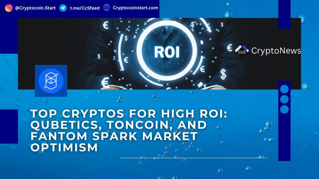 Top Cryptos for High ROI: Qubetics, Toncoin, and Fantom Spark Market Optimism