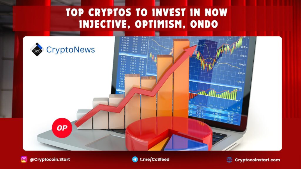 Top Cryptos to Invest in Now – Injective, Optimism, Ondo