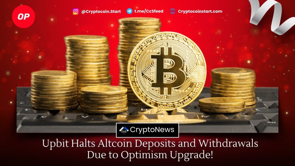 Upbit Halts Altcoin Deposits and Withdrawals Due to Optimism Upgrade!