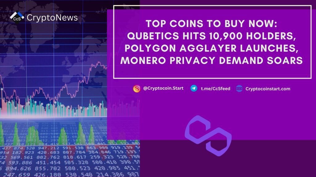 Top Coins to Buy Now: Qubetics Hits 10,900 Holders, Polygon AggLayer Launches, Monero Privacy Demand Soars