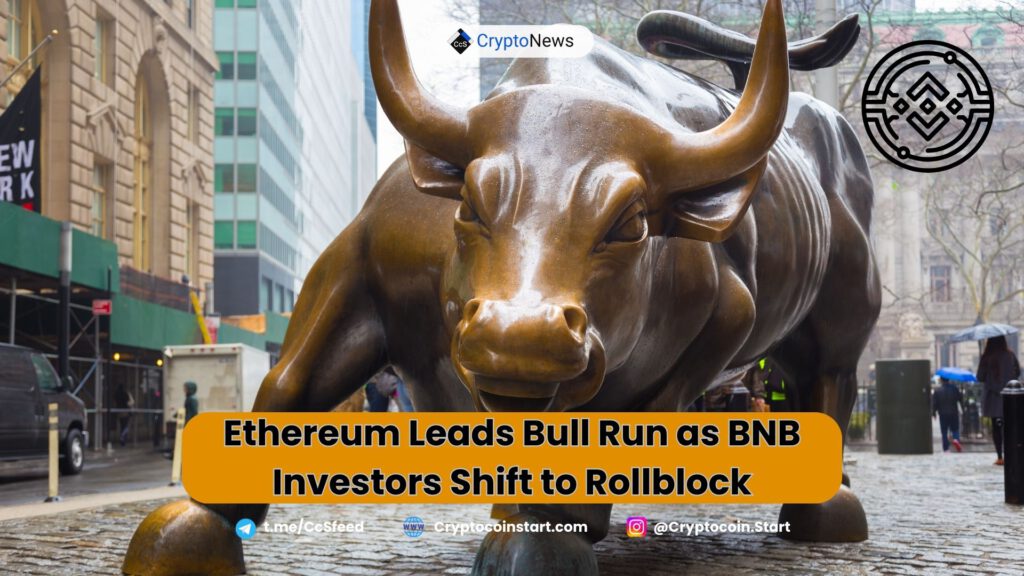 Ethereum Leads Bull Run as BNB Investors Shift to Rollblock