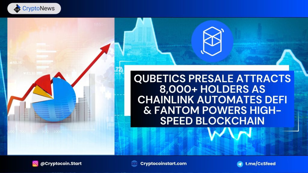 Qubetics Presale Attracts 8,000+ Holders as Chainlink Automates DeFi & Fantom Powers High-Speed Blockchain