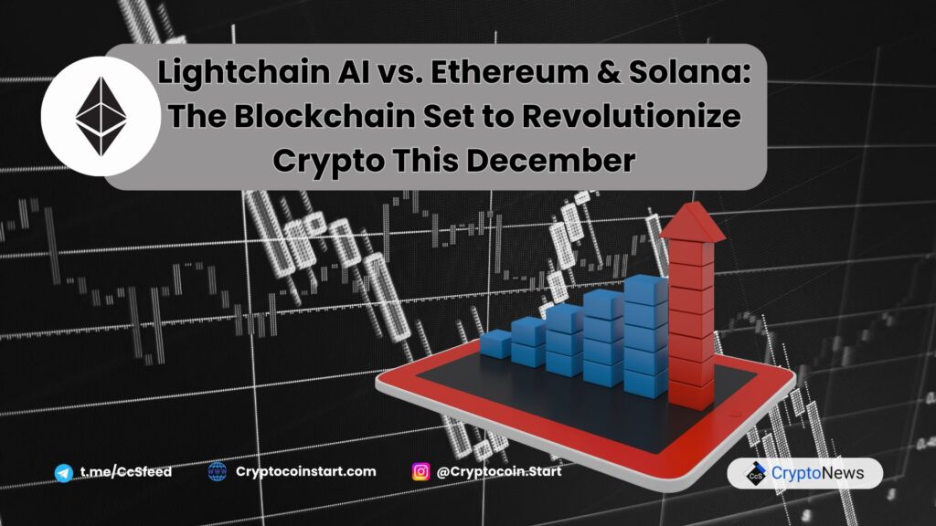 Lightchain AI vs. Ethereum & Solana: The Blockchain Set to Revolutionize Crypto This December