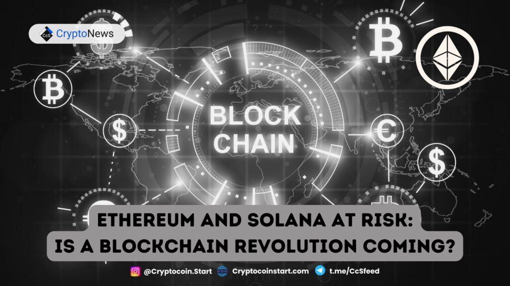 Ethereum and Solana at Risk: Is a Blockchain Revolution Coming?