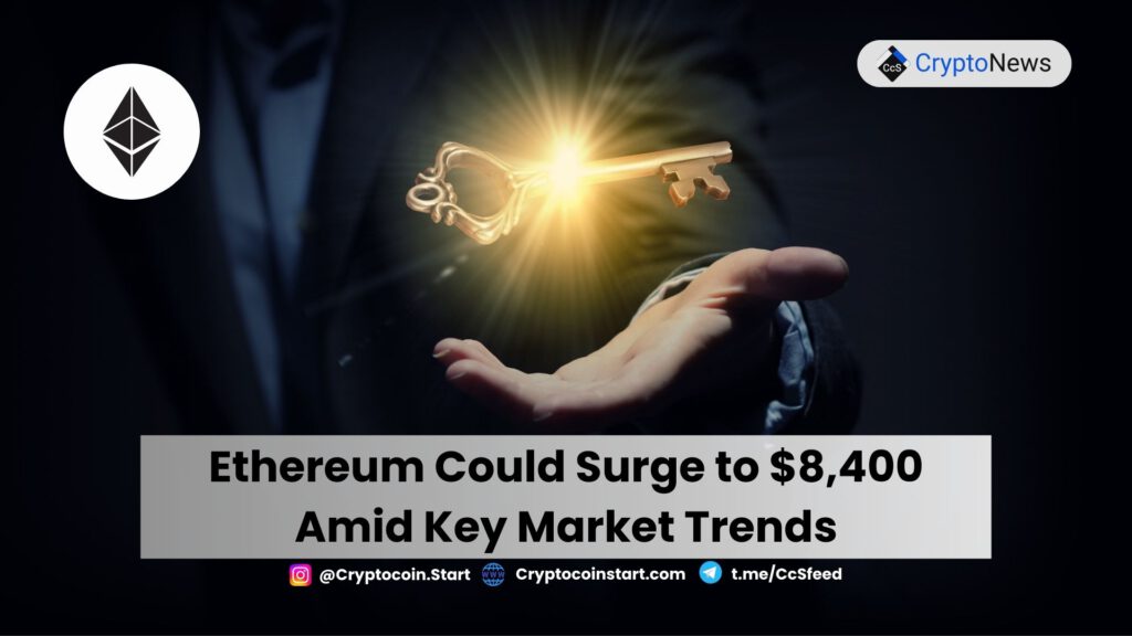 Ethereum Could Surge to $8,400 Amid Key Market Trends