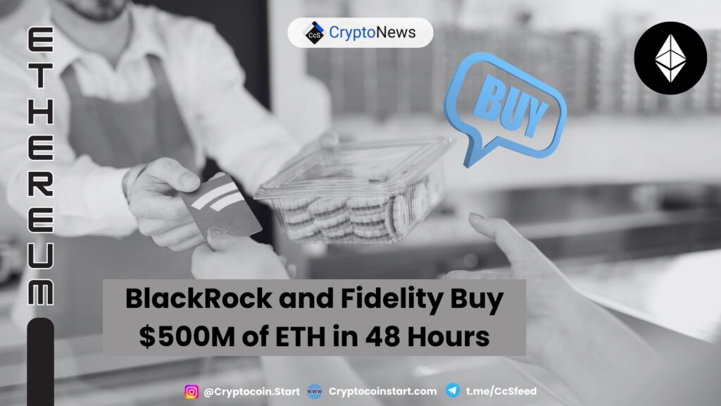 BlackRock and Fidelity Buy $500M of ETH in 48 Hours